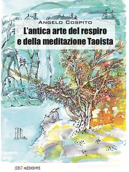 L' antica arte del respiro e della meditazione taoista di Angelo Cospito edito da SBC Edizioni