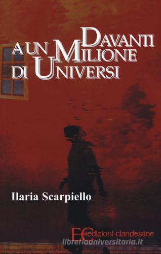 Davanti a un milione di universi di Ilaria Scarpiello edito da Edizioni Clandestine