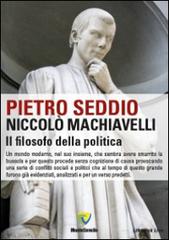 Niccolò Machiavelli. Il filosofo della politica di Pietro Seddio edito da Montecovello