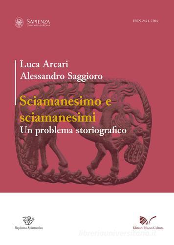 Sciamanesimo e sciamanesimi. Un problema storiografico di Luca Arcari, Alessandro Saggioro edito da Nuova Cultura