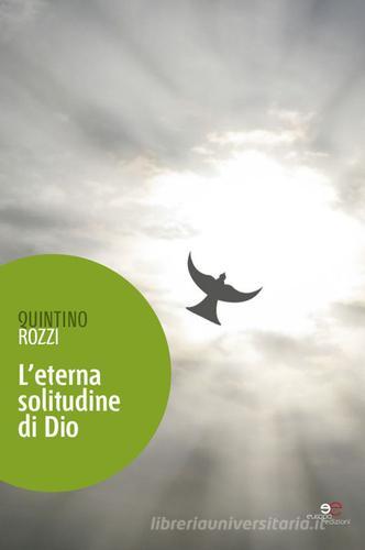 L' eterna solitudine di Dio di Quintino Rozzi edito da Europa Edizioni