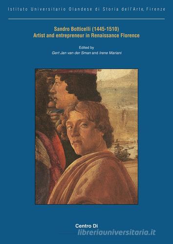 Sandro Botticelli (1445-1510) artist and entrepreneur in Renaissance Florence. Ediz. illustrata di Gert J. Van der Sman, Irene Mariani edito da Centro Di