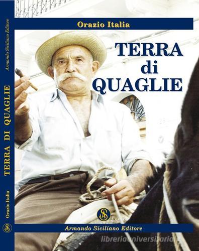 Terra di quaglie di Orazio Italia edito da Armando Siciliano Editore