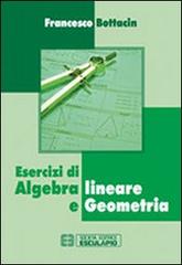 Esercizi di algebra lineare e geometria di Francesco Bottacin edito da Esculapio