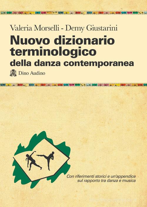 Nuovo dizionario terminologico della danza contemporanea di Valeria Morselli, Demy Giustarini edito da Audino