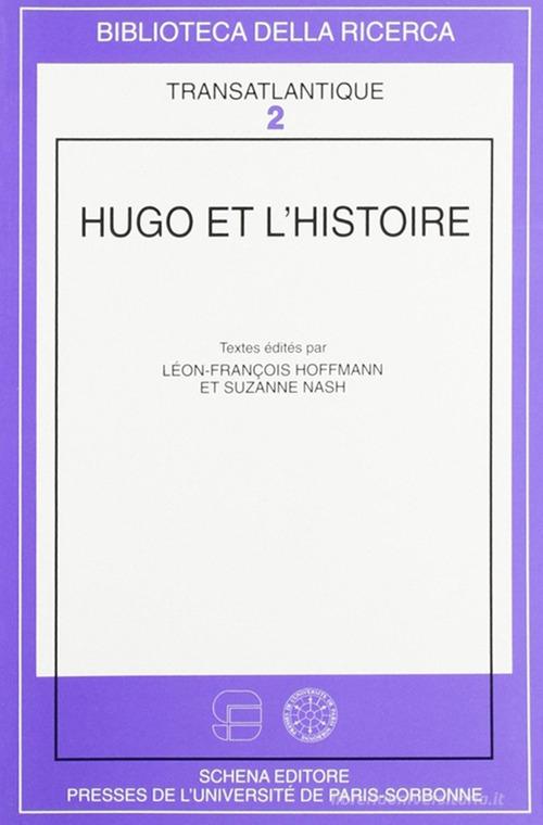 Hugo et l'histoire di Léon-François Hoffmann, Suzanne Nash edito da Schena Editore