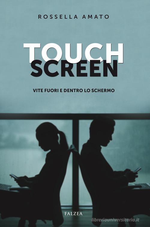 Libro Touch screen. Vite fuori e dentro lo schermo di Rossella Amato Romanzi di Falzea