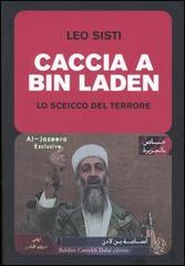 Caccia a Bin Laden. Lo sceicco del terrore di Leo Sisti edito da Dalai Editore