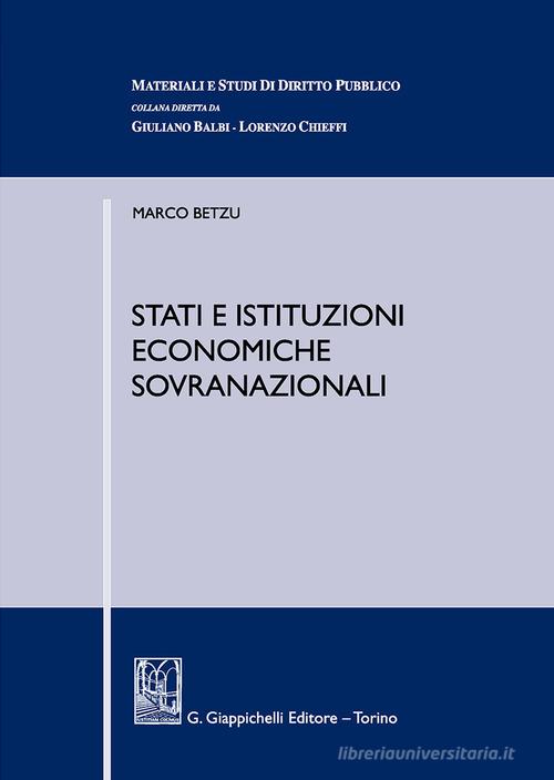 Stati e istituzioni economiche sovranazionali di Marco Betzu edito da Giappichelli