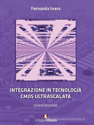 Integrazione in tecnologia CMOS ultrascalata di Fernanda Irrera edito da Edizioni Efesto