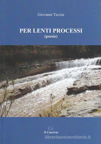 Per lenti processi di Giovanni Tavcar edito da Accademia Il Convivio