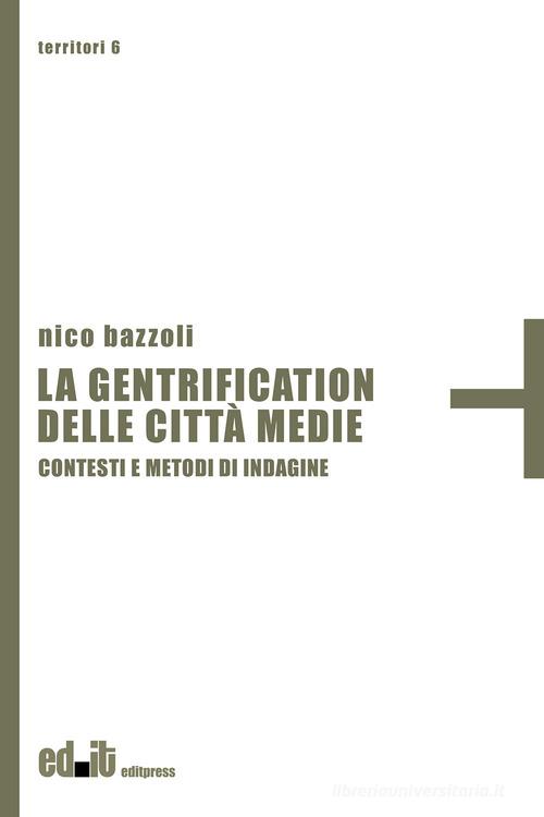 La gentrification delle città medie. Contesti e metodi di indagine di Nico Bazzoli edito da editpress