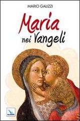 Maria nei Vangeli di Mario Galizzi edito da Editrice Elledici