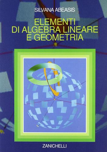Elementi di algebra lineare e geometria di Silvana Abeasis edito da Zanichelli