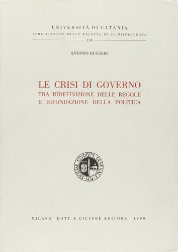 La crisi di governo tra ridefinizione delle regole e rifondazione della politica di Antonio Ruggeri edito da Giuffrè