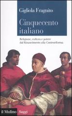 Cinquecento italiano. Religione, cultura e potere dal Rinascimento alla Controriforma di Gigliola Fragnito edito da Il Mulino