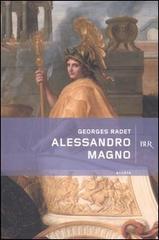 Alessandro Magno di Georges Radet edito da BUR Biblioteca Univ. Rizzoli