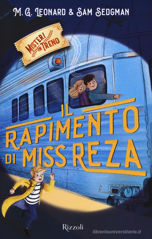 Il rapimento di Miss Reza. Misteri in treno vol.2 di M. G. Leonard, Sam Sedgman edito da Rizzoli