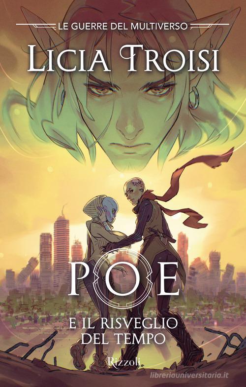 Libro Poe e il risveglio del tempo. Le guerre del Multiverso vol. 3 di Licia Troisi Argentovivo di Rizzoli