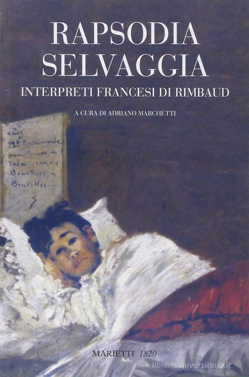 Rapsodia selvaggia. Interpreti francesi di Rimbaud edito da Marietti 1820