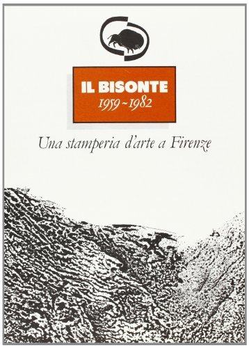 Il bisonte. Una stamperia d'arte a Firenze (1959-1982) edito da Olschki