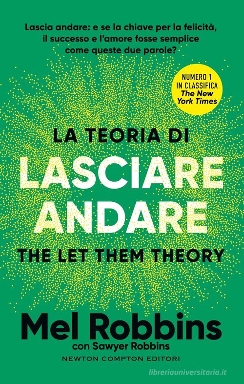 La teoria di lasciare andare. The let them theory di Mel Robbins, Sawyer Robbins edito da Newton Compton Editori