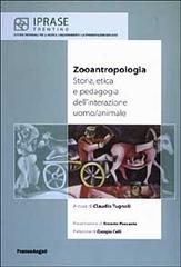 Zooantropologia. Storia, etica e pedagogia dell'interazione uomo/animale edito da Franco Angeli