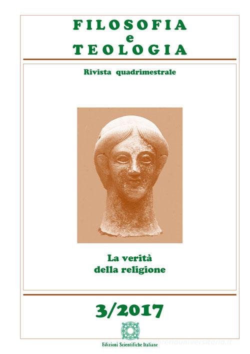 Filosofia e teologia. Rivista quadrimestrale (2017) vol.3 edito da Edizioni Scientifiche Italiane