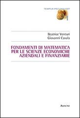 Fondamenti di matematica per le scienze economiche, aziendali e finanziarie di Beatrice Venturi, Giovanni Casula edito da Aracne