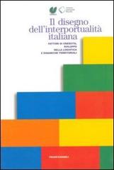 Il disegno dell'interportualità italiana. Fattori di crescita, sviluppo della logistica e dinamiche territoriali edito da Franco Angeli