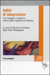 Indici di integrazione. Un'indagine empirica sulla realtà migratoria italiana edito da Franco Angeli