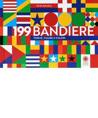 199 bandiere. Forme, figure e colori. Ediz. a colori di Orith Kolodny edito da Franco Cosimo Panini