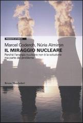 Il miraggio nucleare. Perché l'energia nucleare non è la soluzione ma parte del problema di Marcel Coderch, Núria Almiron edito da Mondadori Bruno