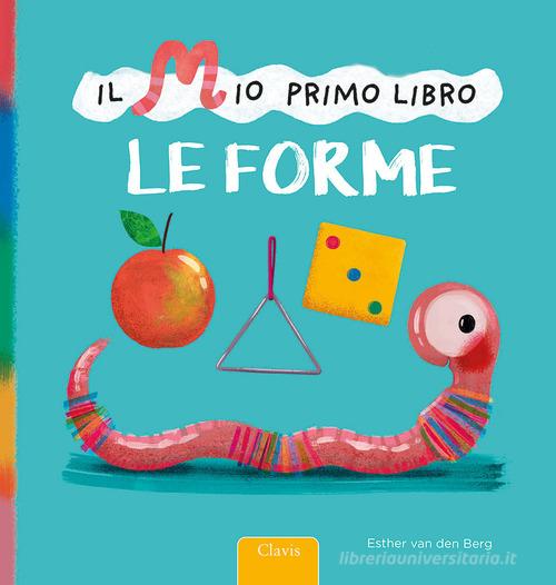 Le forme. Il mio primo libro. Ediz. a colori di Esther Van Den Berg edito da Clavis