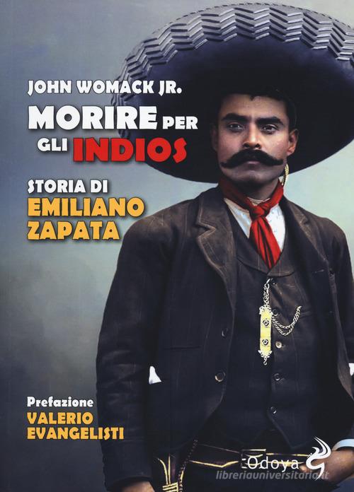 Morire per gli indios. Storia di Emiliano Zapata di John Womack edito da Odoya