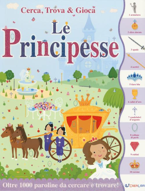 Le principesse. Cerca, trova & gioca. Ediz. a colori di Lauren Ellis edito da Crealibri
