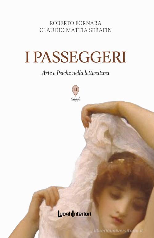 I passeggeri. Arte e Psiche nella letteratura di Roberto Fornara, Claudio Mattia Serafin edito da LuoghInteriori