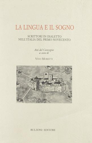 La lingua e il sogno. Scrittori in dialetto nell'Italia del primo Novecento di V. Moretti edito da Bulzoni