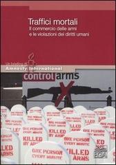 Traffici mortali. Il commercio delle armi e le violazioni dei diritti umani edito da EGA-Edizioni Gruppo Abele