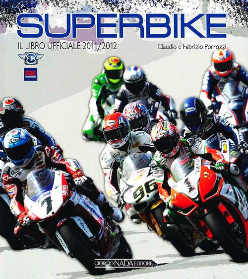 Superbike 2011-2012. Il libro ufficiale di Claudio Porrozzi, Fabrizio Porrozzi edito da Nada