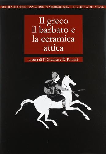 Il greco, il barbaro e la ceramica attica vol.1 edito da L'Erma di Bretschneider