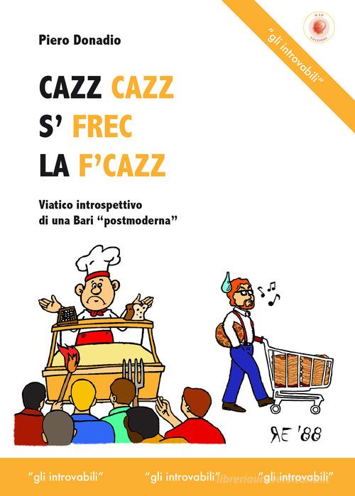 Cazz cazz s' frec la f'cazz di Piero Donadio edito da Wip Edizioni