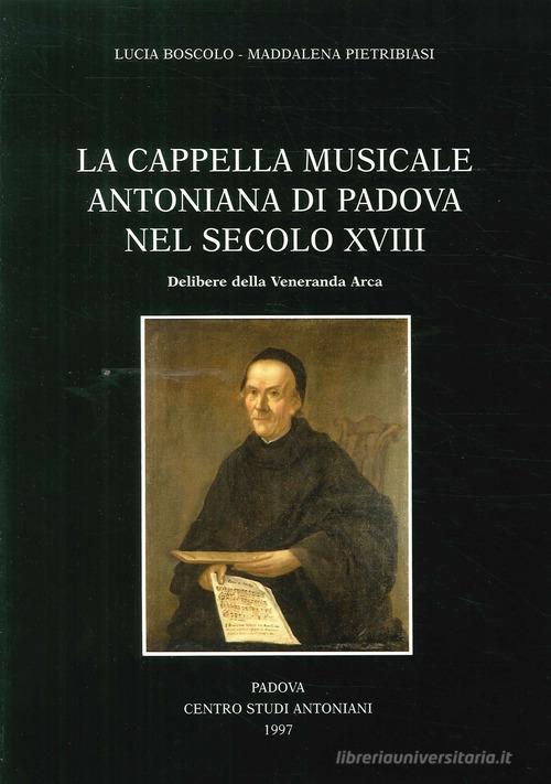 La cappella musicale del Santo nel secolo XVIII: delibere della Veneranda Arca edito da Ass. Centro Studi Antoniani