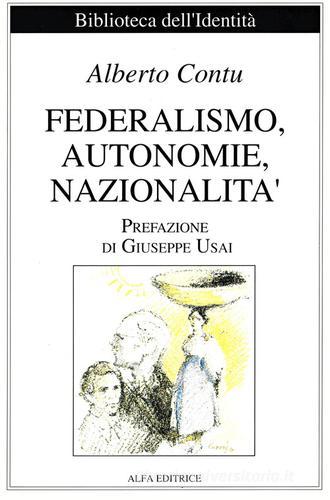 Federalismo, autonomie, nazionalità. Ediz. italiana e sarda di Alberto Contu edito da Alfa Editrice
