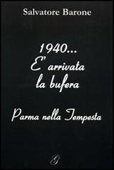 1940... È arrivata la bufera. Parma nella tempesta di Salvatore Barone edito da Giraldi Editore