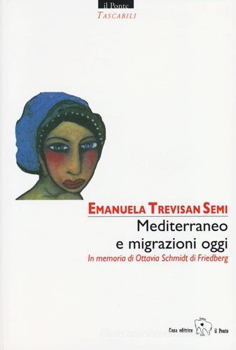 Mediterraneo e migrazioni oggi. In memoria di Ottavia Schmidt di Friedberg. Ediz. multilingue edito da Il Ponte Editrice