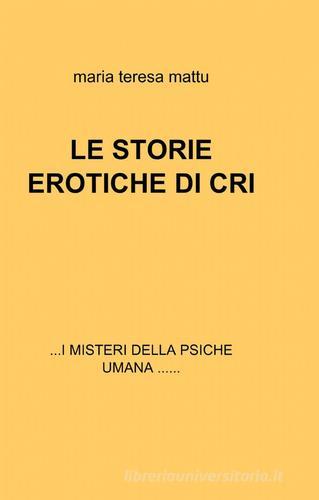Le storie erotiche di Cri di M. Teresa Mattu edito da Pubblicato dall'Autore