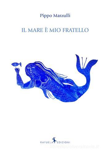 Il mare è mio fratello di Pippo Marzulli edito da Rayuela Edizioni