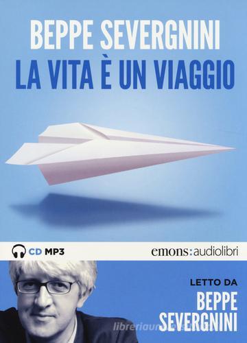 La vita è un viaggio letto da Beppe Severgnini. Audiolibro. CD Audio formato MP3 di Beppe Severgnini edito da Emons Edizioni