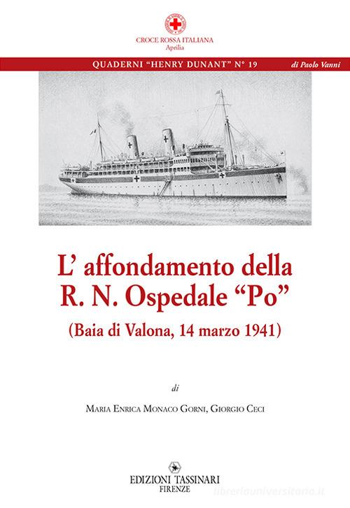 L' affondamento della R. N. Ospedale «Po» (Baia di Valona, 14 marzo 1941) di Maria Enrica Monaco Gorni, Giorgio Ceci edito da Tassinari